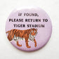 If found please return to tiger stadium Button - MUDBUGSBTQ