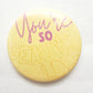 You're So Golden Button - MUDBUGSBTQ
